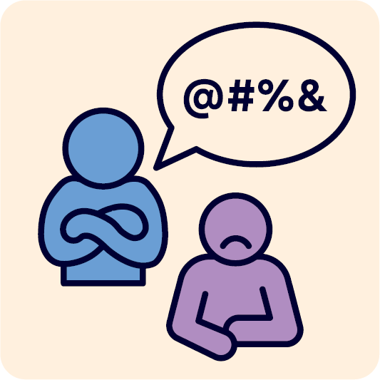 A person looking upset. Behind them is a person with their arms crossed and a speech bubble. Inside the speech bubble are different symbols to show they are saying something rude.