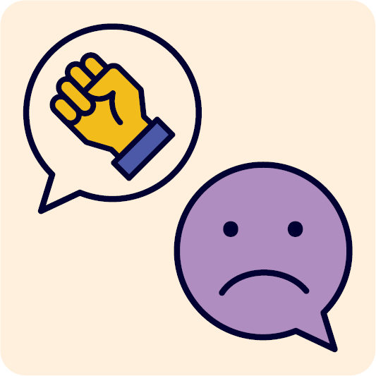 2 speech bubbles. One speech bubble has a fist inside it. The other speech bubble has a sad face inside it.