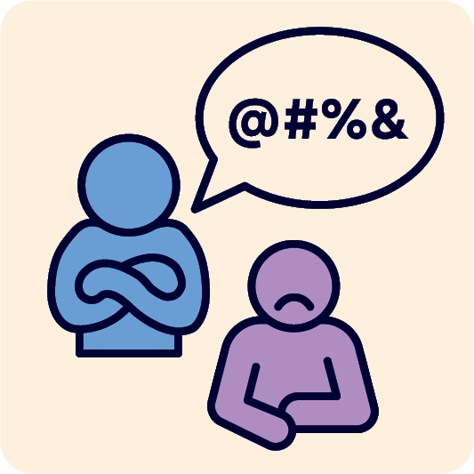 A person looking upset. Behind them is a person with their arms crossed and a speech bubble. Inside the speech bubble are different symbols to show they are saying something rude.
